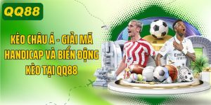 Kèo Châu Á, Giải Mã Handicap Và Biến Động Kèo Tại QQ88